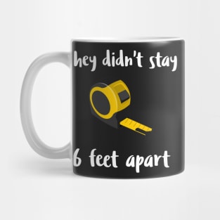 They Didn't Stay 6 Feet Apart Mug